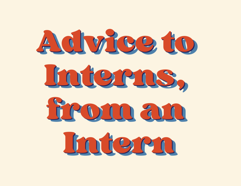 Advice to Interns, from an Intern